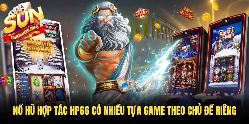 Nổ hũ hợp tác HP66 có nhiều tựa game theo chủ đề riêng